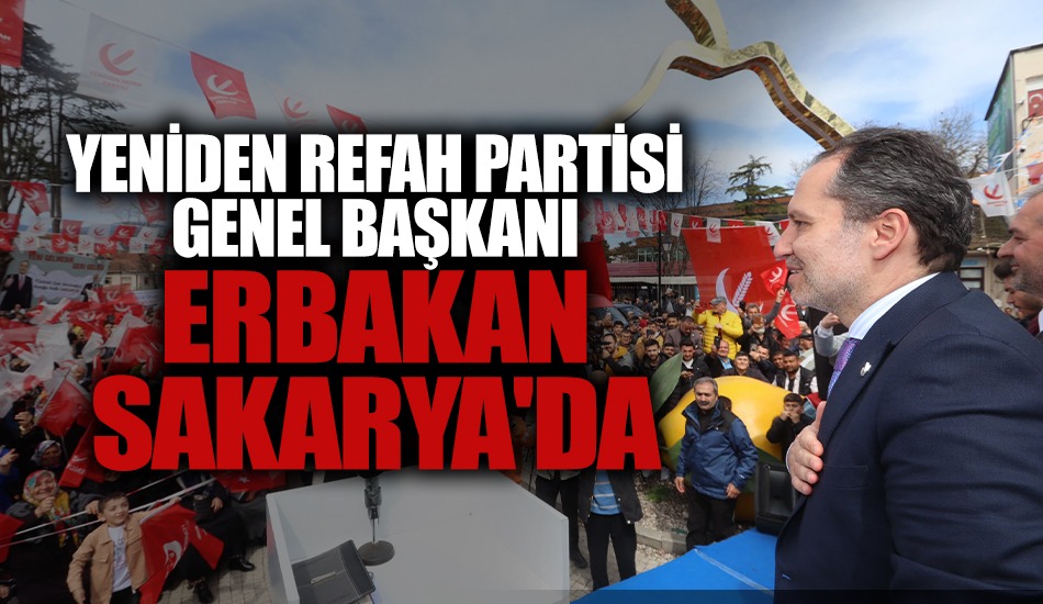 Yeniden Refah Partisi Genel Başkanı Fatih Erbakan Sakarya'da