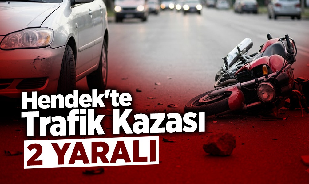 Hendek'te Otomobil ile Motosiklet Çarpıştı: 2 Yaralı