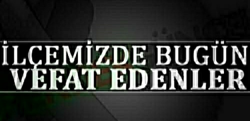HENDEK'TE BUGÜN VEFAT EDENLER