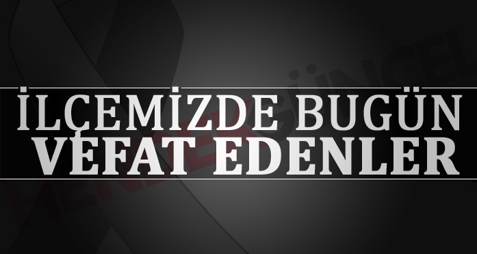 HENDEK'TE BUGÜN VEFAT EDENLER